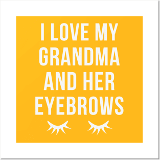 I Love My Grandma And Her Eyebrows Posters and Art